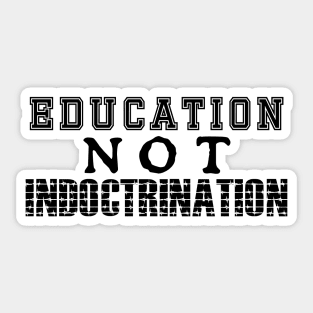 Education NOT Indoctrination Sticker